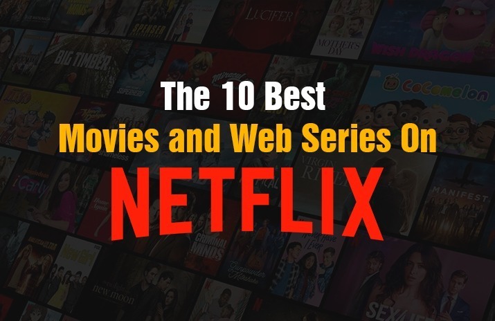 The 10 Best Movies and Web Series on Netflix