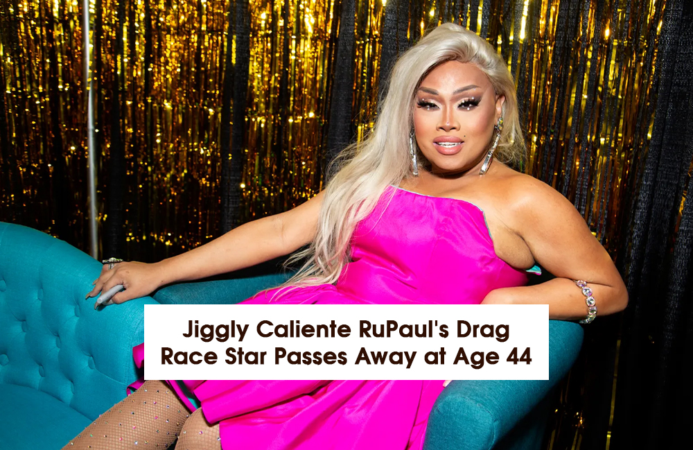 Jiggly Caliente RuPaul’s Drag Race Star passes away at 44